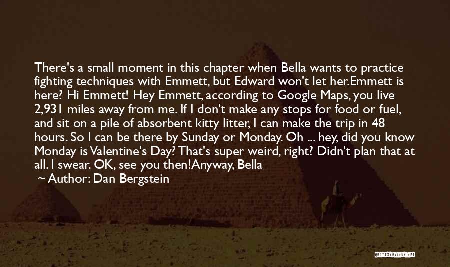 Dan Bergstein Quotes: There's A Small Moment In This Chapter When Bella Wants To Practice Fighting Techniques With Emmett, But Edward Won't Let