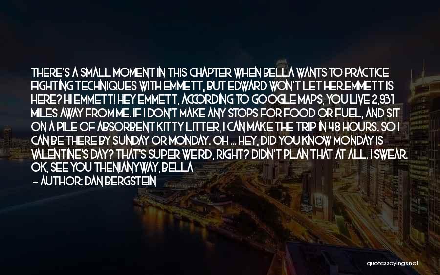 Dan Bergstein Quotes: There's A Small Moment In This Chapter When Bella Wants To Practice Fighting Techniques With Emmett, But Edward Won't Let