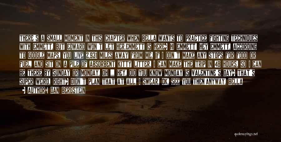 Dan Bergstein Quotes: There's A Small Moment In This Chapter When Bella Wants To Practice Fighting Techniques With Emmett, But Edward Won't Let
