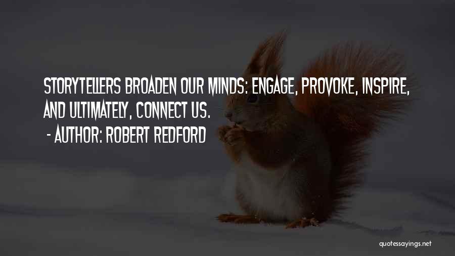 Robert Redford Quotes: Storytellers Broaden Our Minds: Engage, Provoke, Inspire, And Ultimately, Connect Us.