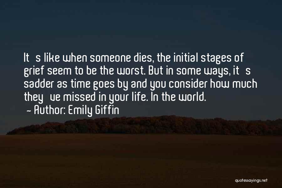 Emily Giffin Quotes: It's Like When Someone Dies, The Initial Stages Of Grief Seem To Be The Worst. But In Some Ways, It's