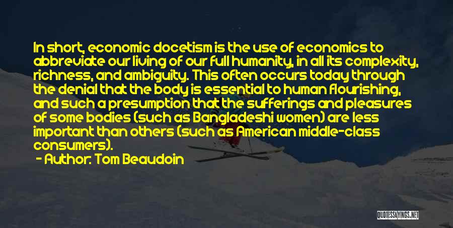Tom Beaudoin Quotes: In Short, Economic Docetism Is The Use Of Economics To Abbreviate Our Living Of Our Full Humanity, In All Its
