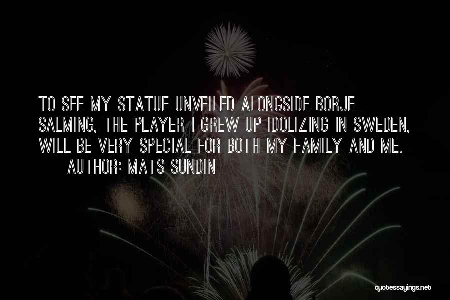 Mats Sundin Quotes: To See My Statue Unveiled Alongside Borje Salming, The Player I Grew Up Idolizing In Sweden, Will Be Very Special