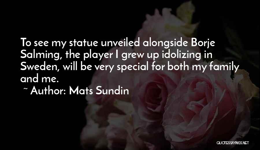 Mats Sundin Quotes: To See My Statue Unveiled Alongside Borje Salming, The Player I Grew Up Idolizing In Sweden, Will Be Very Special