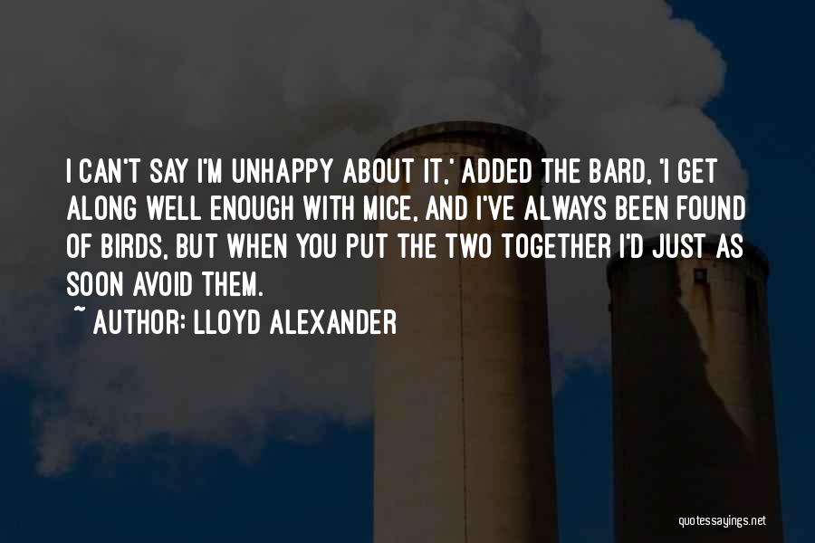 Lloyd Alexander Quotes: I Can't Say I'm Unhappy About It,' Added The Bard, 'i Get Along Well Enough With Mice, And I've Always