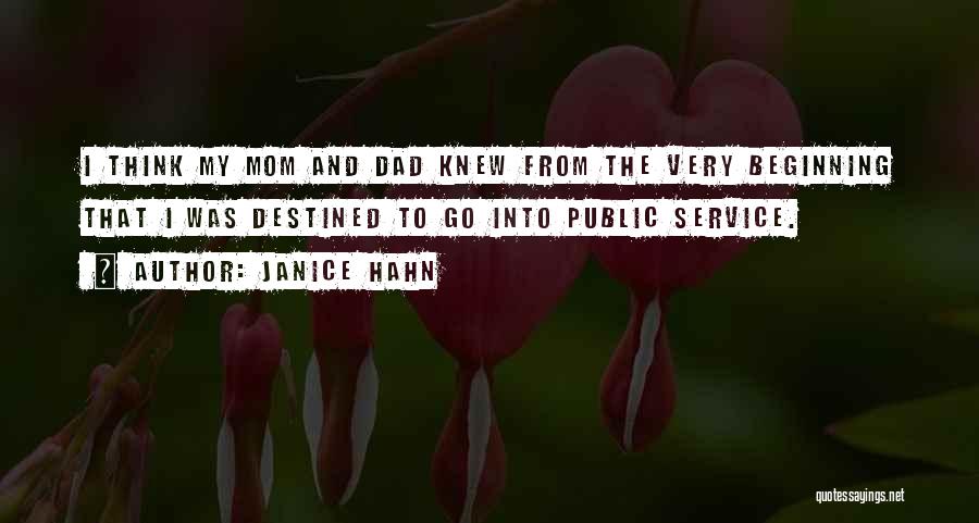 Janice Hahn Quotes: I Think My Mom And Dad Knew From The Very Beginning That I Was Destined To Go Into Public Service.