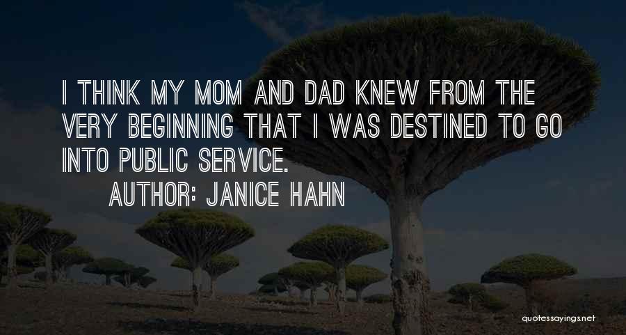 Janice Hahn Quotes: I Think My Mom And Dad Knew From The Very Beginning That I Was Destined To Go Into Public Service.