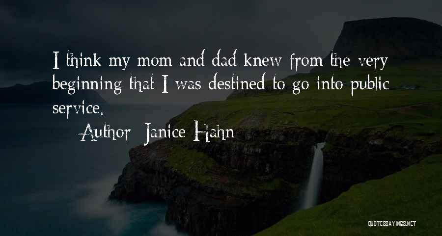 Janice Hahn Quotes: I Think My Mom And Dad Knew From The Very Beginning That I Was Destined To Go Into Public Service.