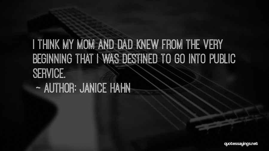 Janice Hahn Quotes: I Think My Mom And Dad Knew From The Very Beginning That I Was Destined To Go Into Public Service.