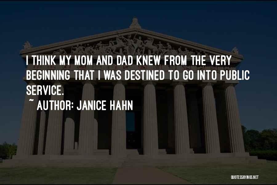 Janice Hahn Quotes: I Think My Mom And Dad Knew From The Very Beginning That I Was Destined To Go Into Public Service.