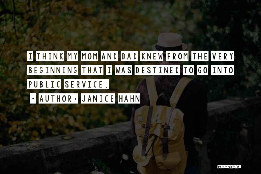 Janice Hahn Quotes: I Think My Mom And Dad Knew From The Very Beginning That I Was Destined To Go Into Public Service.