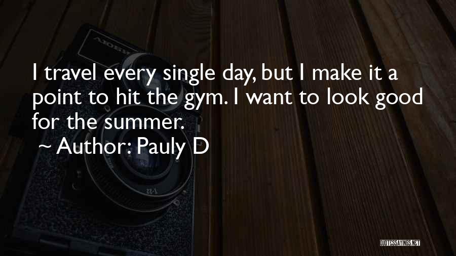 Pauly D Quotes: I Travel Every Single Day, But I Make It A Point To Hit The Gym. I Want To Look Good