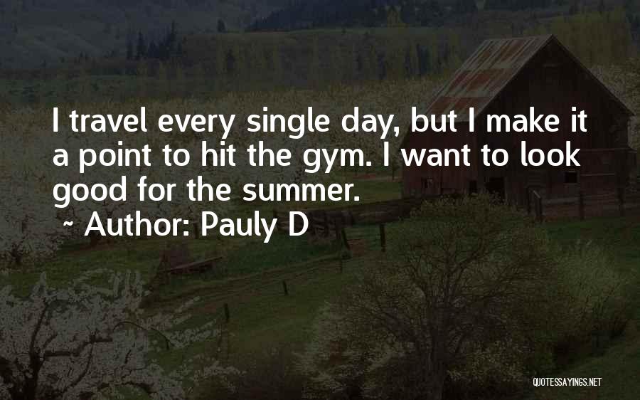 Pauly D Quotes: I Travel Every Single Day, But I Make It A Point To Hit The Gym. I Want To Look Good