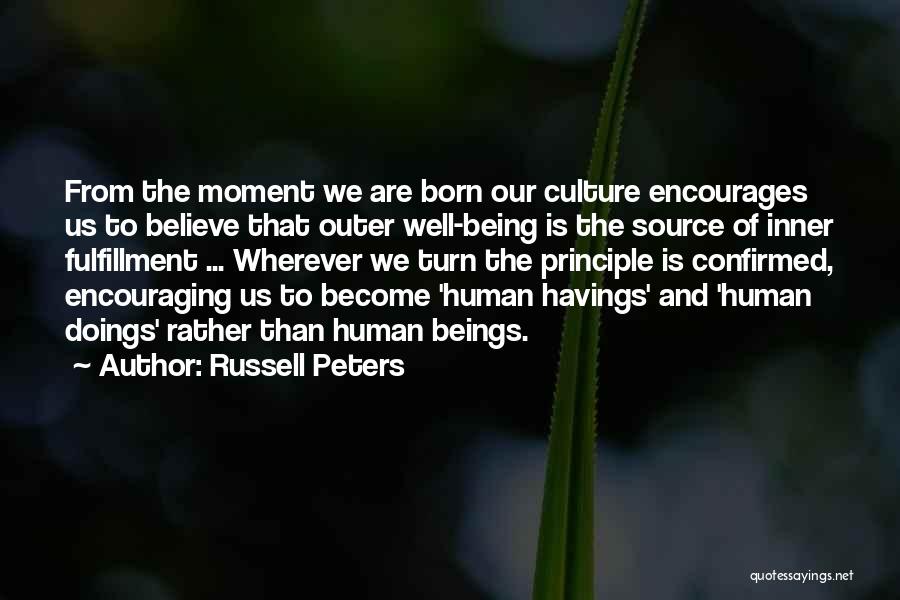 Russell Peters Quotes: From The Moment We Are Born Our Culture Encourages Us To Believe That Outer Well-being Is The Source Of Inner