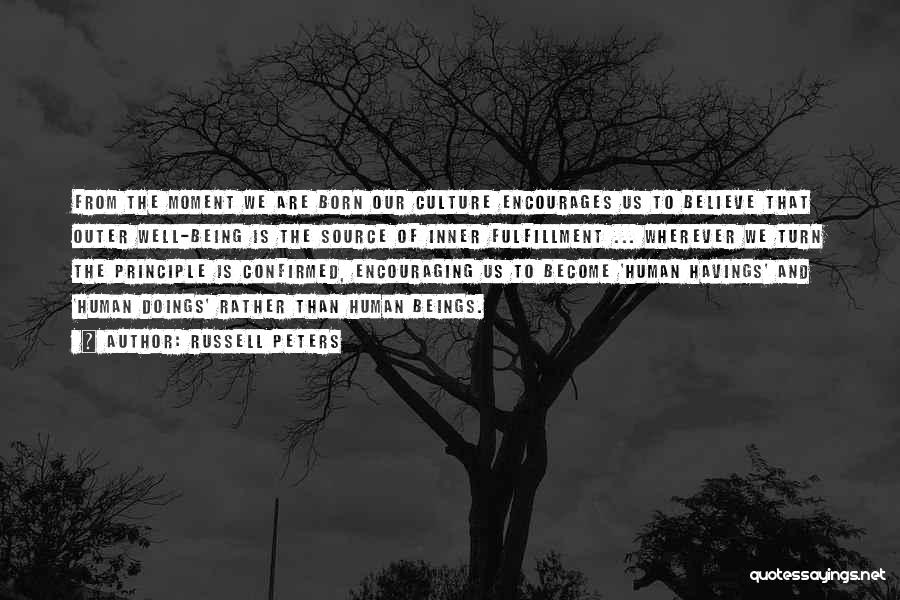 Russell Peters Quotes: From The Moment We Are Born Our Culture Encourages Us To Believe That Outer Well-being Is The Source Of Inner