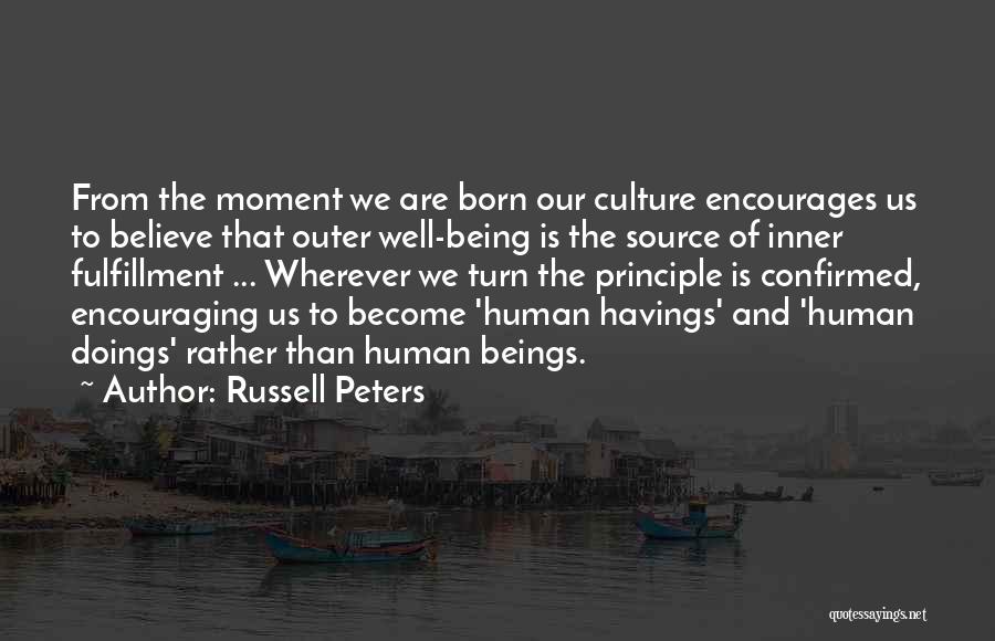 Russell Peters Quotes: From The Moment We Are Born Our Culture Encourages Us To Believe That Outer Well-being Is The Source Of Inner