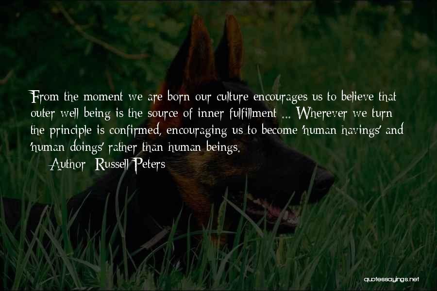 Russell Peters Quotes: From The Moment We Are Born Our Culture Encourages Us To Believe That Outer Well-being Is The Source Of Inner