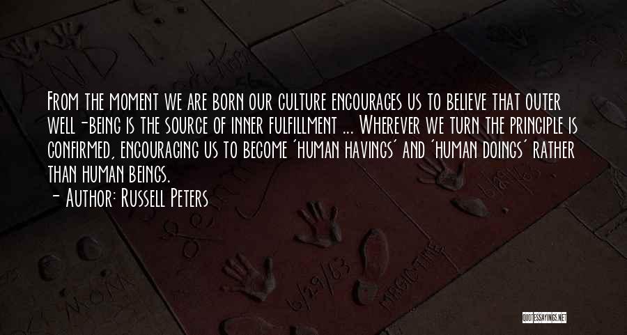 Russell Peters Quotes: From The Moment We Are Born Our Culture Encourages Us To Believe That Outer Well-being Is The Source Of Inner