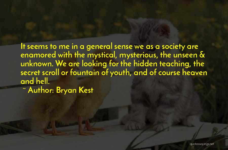 Bryan Kest Quotes: It Seems To Me In A General Sense We As A Society Are Enamored With The Mystical, Mysterious, The Unseen