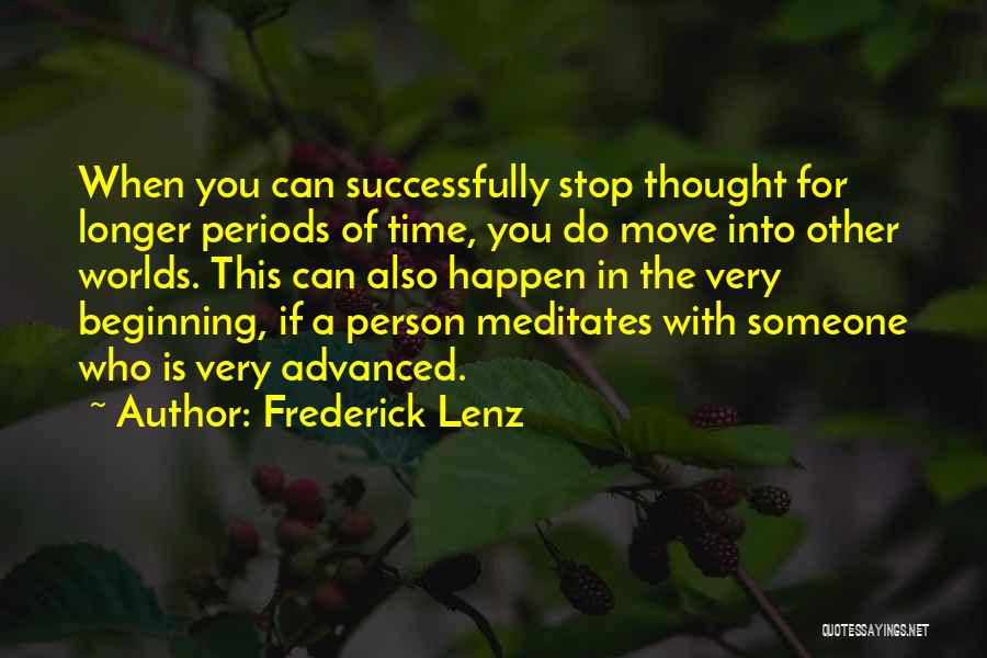 Frederick Lenz Quotes: When You Can Successfully Stop Thought For Longer Periods Of Time, You Do Move Into Other Worlds. This Can Also