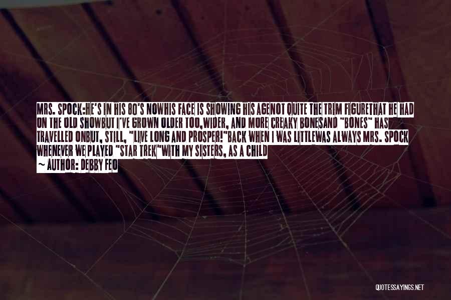 Debby Feo Quotes: Mrs. Spock:he's In His 80's Nowhis Face Is Showing His Agenot Quite The Trim Figurethat He Had On The Old