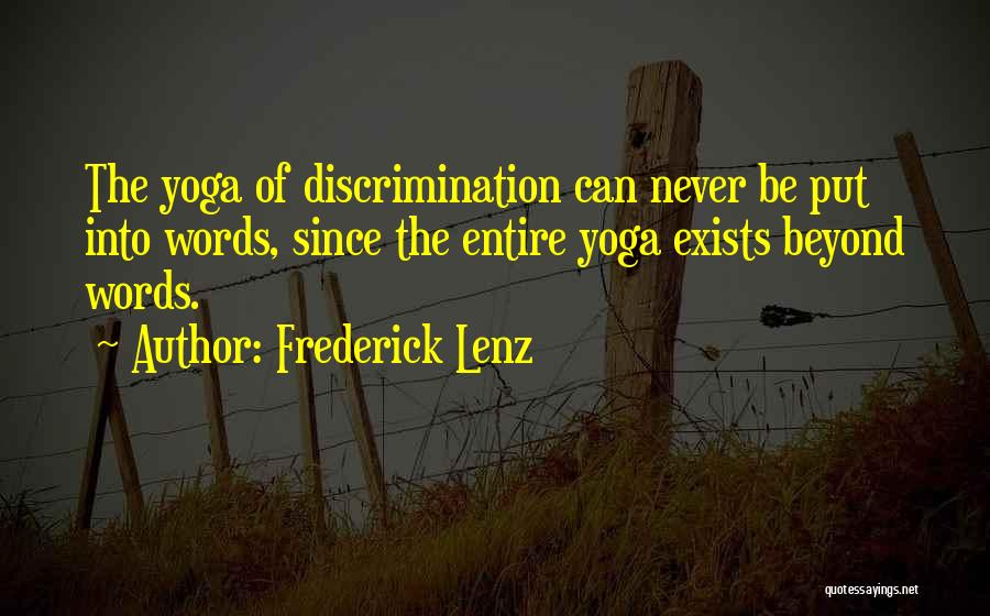 Frederick Lenz Quotes: The Yoga Of Discrimination Can Never Be Put Into Words, Since The Entire Yoga Exists Beyond Words.