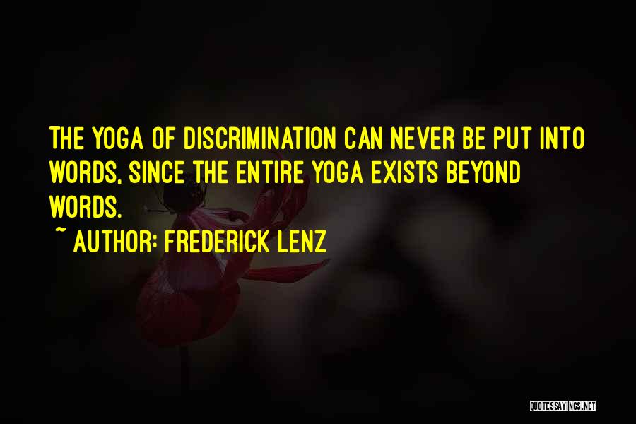 Frederick Lenz Quotes: The Yoga Of Discrimination Can Never Be Put Into Words, Since The Entire Yoga Exists Beyond Words.