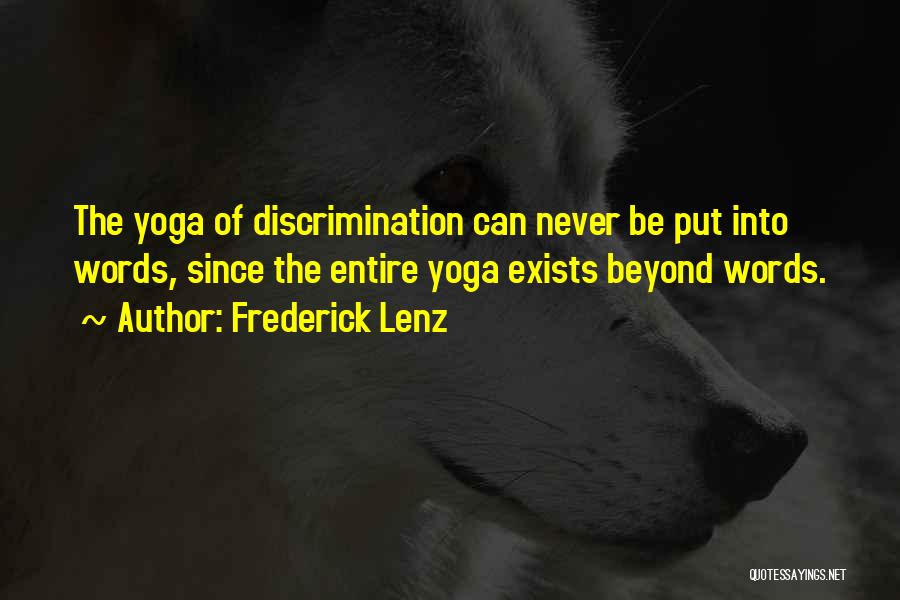 Frederick Lenz Quotes: The Yoga Of Discrimination Can Never Be Put Into Words, Since The Entire Yoga Exists Beyond Words.