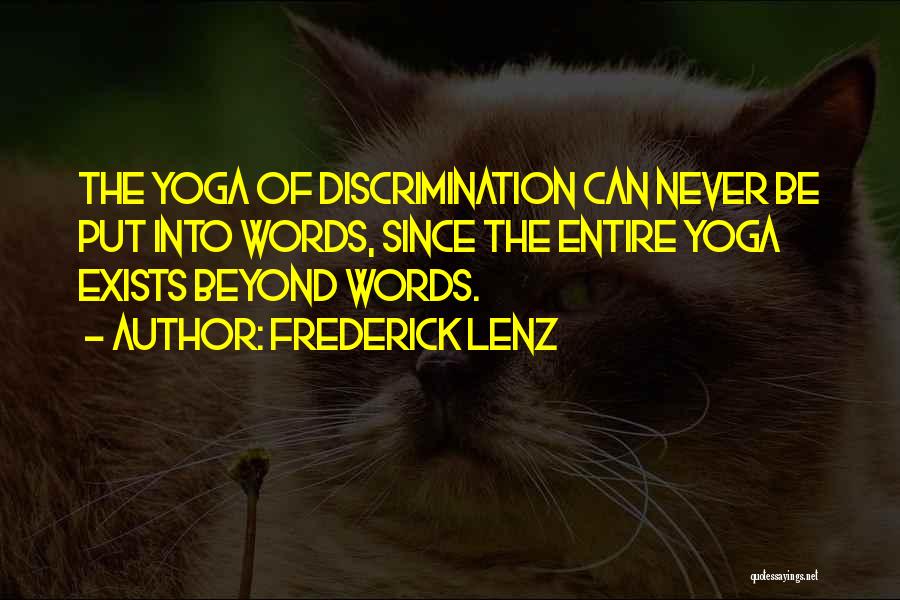 Frederick Lenz Quotes: The Yoga Of Discrimination Can Never Be Put Into Words, Since The Entire Yoga Exists Beyond Words.