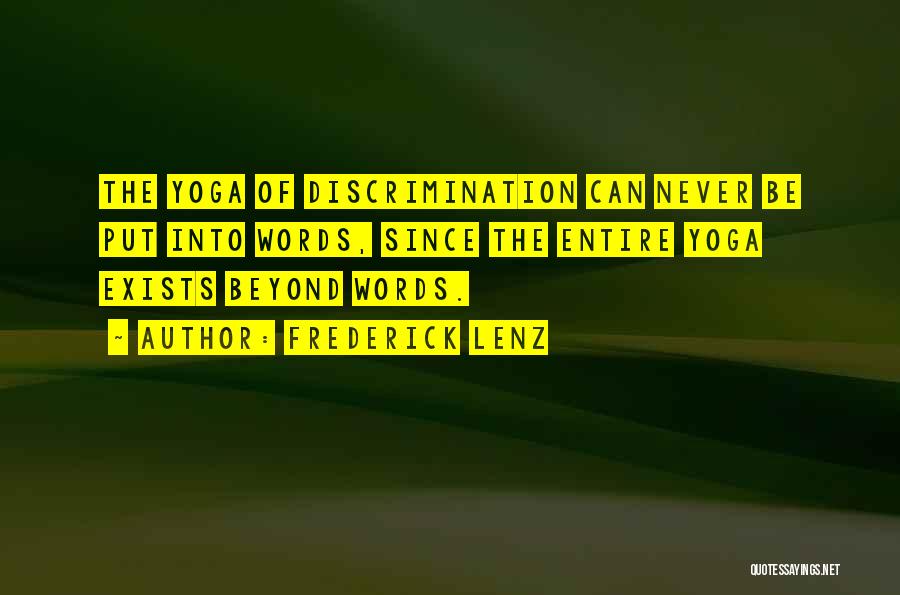 Frederick Lenz Quotes: The Yoga Of Discrimination Can Never Be Put Into Words, Since The Entire Yoga Exists Beyond Words.
