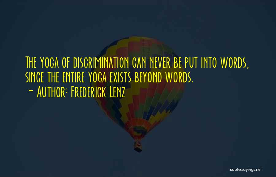 Frederick Lenz Quotes: The Yoga Of Discrimination Can Never Be Put Into Words, Since The Entire Yoga Exists Beyond Words.