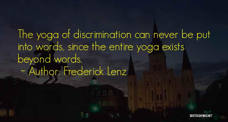 Frederick Lenz Quotes: The Yoga Of Discrimination Can Never Be Put Into Words, Since The Entire Yoga Exists Beyond Words.