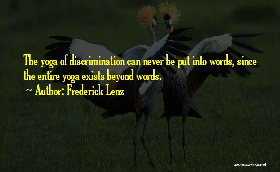 Frederick Lenz Quotes: The Yoga Of Discrimination Can Never Be Put Into Words, Since The Entire Yoga Exists Beyond Words.