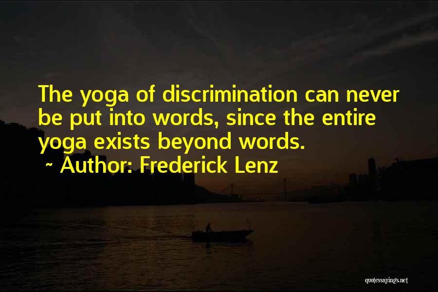 Frederick Lenz Quotes: The Yoga Of Discrimination Can Never Be Put Into Words, Since The Entire Yoga Exists Beyond Words.