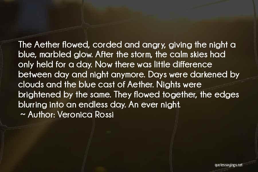 Veronica Rossi Quotes: The Aether Flowed, Corded And Angry, Giving The Night A Blue, Marbled Glow. After The Storm, The Calm Skies Had