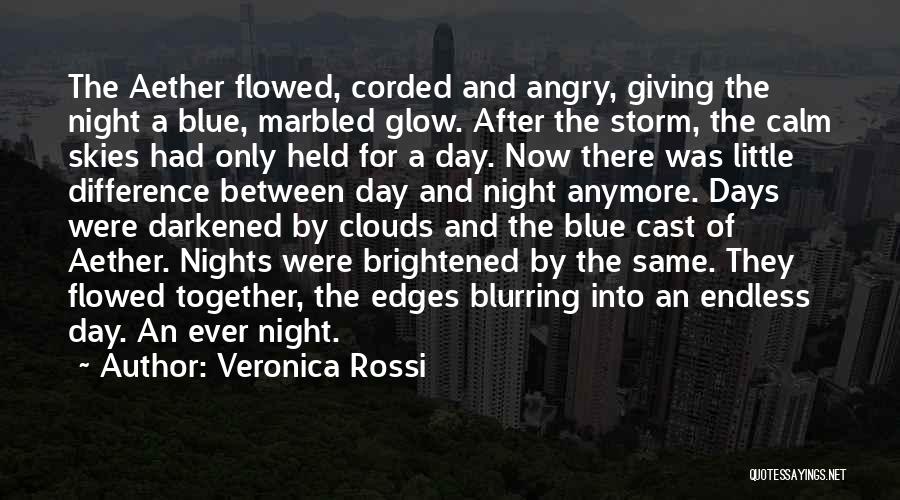 Veronica Rossi Quotes: The Aether Flowed, Corded And Angry, Giving The Night A Blue, Marbled Glow. After The Storm, The Calm Skies Had