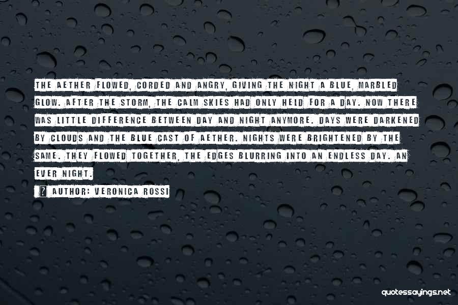 Veronica Rossi Quotes: The Aether Flowed, Corded And Angry, Giving The Night A Blue, Marbled Glow. After The Storm, The Calm Skies Had