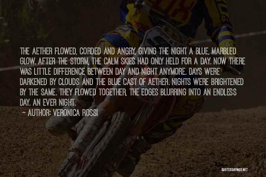 Veronica Rossi Quotes: The Aether Flowed, Corded And Angry, Giving The Night A Blue, Marbled Glow. After The Storm, The Calm Skies Had