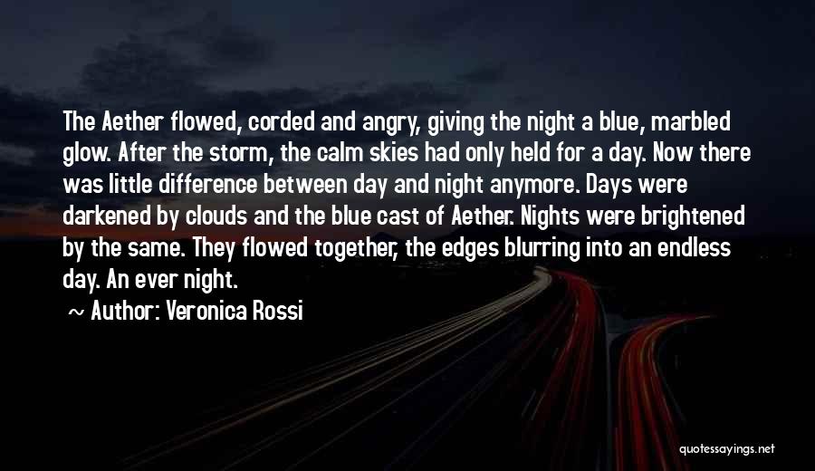 Veronica Rossi Quotes: The Aether Flowed, Corded And Angry, Giving The Night A Blue, Marbled Glow. After The Storm, The Calm Skies Had