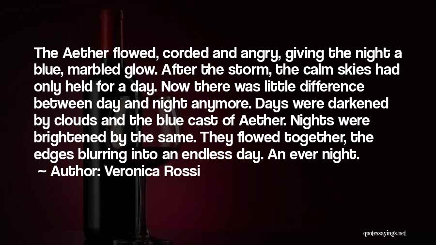 Veronica Rossi Quotes: The Aether Flowed, Corded And Angry, Giving The Night A Blue, Marbled Glow. After The Storm, The Calm Skies Had