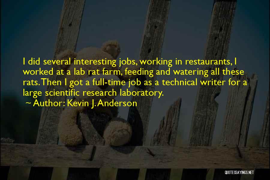Kevin J. Anderson Quotes: I Did Several Interesting Jobs, Working In Restaurants, I Worked At A Lab Rat Farm, Feeding And Watering All These