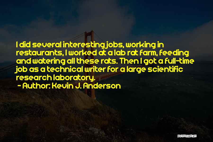 Kevin J. Anderson Quotes: I Did Several Interesting Jobs, Working In Restaurants, I Worked At A Lab Rat Farm, Feeding And Watering All These