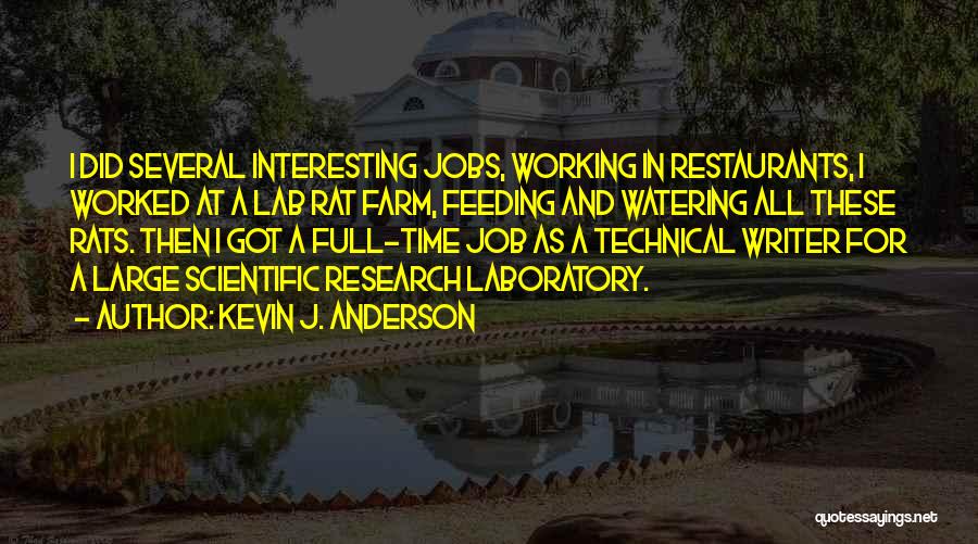 Kevin J. Anderson Quotes: I Did Several Interesting Jobs, Working In Restaurants, I Worked At A Lab Rat Farm, Feeding And Watering All These