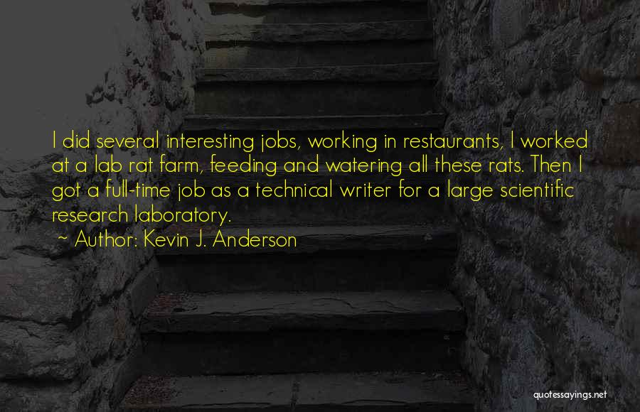 Kevin J. Anderson Quotes: I Did Several Interesting Jobs, Working In Restaurants, I Worked At A Lab Rat Farm, Feeding And Watering All These