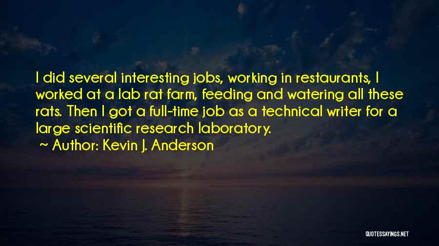 Kevin J. Anderson Quotes: I Did Several Interesting Jobs, Working In Restaurants, I Worked At A Lab Rat Farm, Feeding And Watering All These