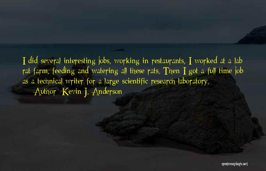 Kevin J. Anderson Quotes: I Did Several Interesting Jobs, Working In Restaurants, I Worked At A Lab Rat Farm, Feeding And Watering All These