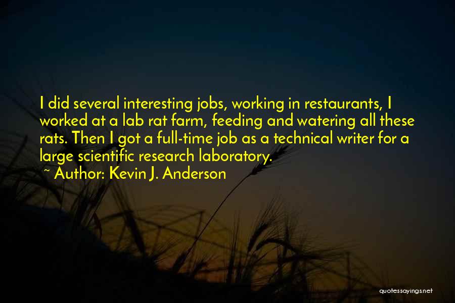 Kevin J. Anderson Quotes: I Did Several Interesting Jobs, Working In Restaurants, I Worked At A Lab Rat Farm, Feeding And Watering All These