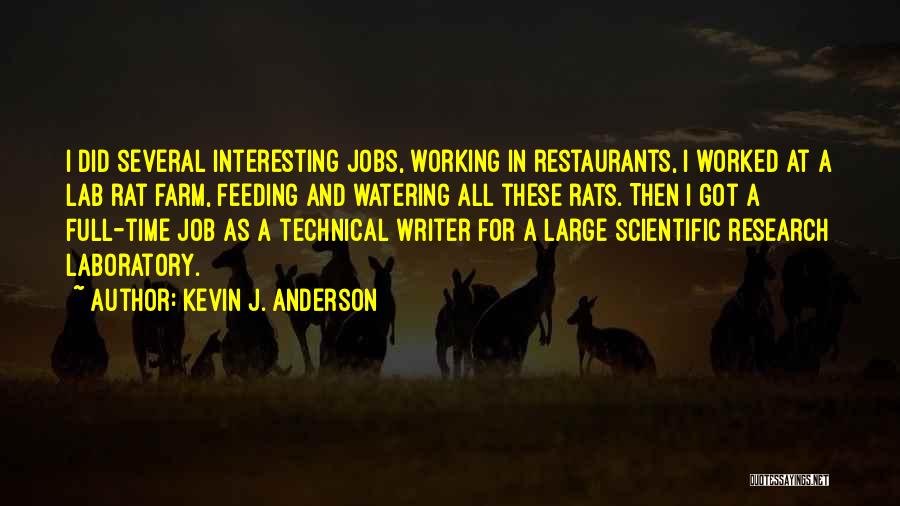 Kevin J. Anderson Quotes: I Did Several Interesting Jobs, Working In Restaurants, I Worked At A Lab Rat Farm, Feeding And Watering All These