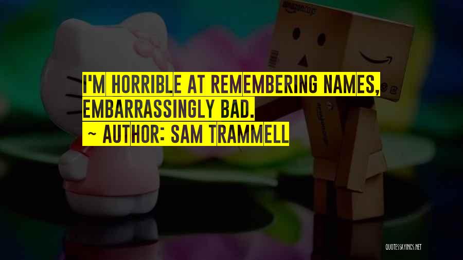 Sam Trammell Quotes: I'm Horrible At Remembering Names, Embarrassingly Bad.