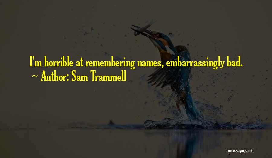 Sam Trammell Quotes: I'm Horrible At Remembering Names, Embarrassingly Bad.